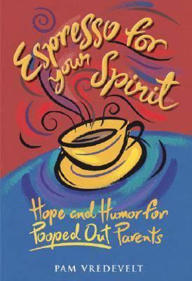 Cover of Espresso For Your Spirit - Hope and Humor For Pooped Out Parents